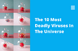 These are the 10 most deadly viruses in history and now