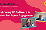 The #WorkLifeShow: Embracing HR Software to Boost Employee Engagement