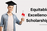 Equitable Excellence Scholarship: Unlocking Opportunities in 2025