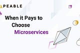When it Pays to Choose Microservices