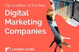Top Qualities of the Best Digital Marketing Companies | Lounge Lizard