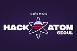 Cosmos HackAtom Seoulのお知らせ