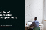 Habits of Successful Entrepreneurs | Paul Arena | Entrepreneurship