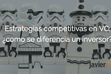 Estrategias competitivas en Venture Capital (VC): ¿puede (realmente) diferenciarse un inversor?