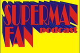 Superman Fan Podcast Episode #396: Superman 2020: The Year In Review!