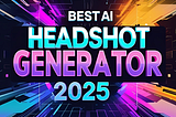Best AI Headshot Generator 2025