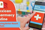 Mexican Pharmacy Online Ensuring Better Reach Of Vitals