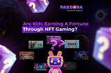 Are Kids Earning A Fortune Through NFT Gaming?
