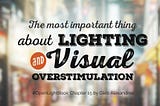 The Most Important Thing About Lighting And Visual Overstimulation