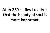 250 Selfies Later... Beauty of the Soul Wins! ✨💖