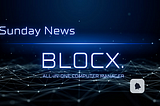 BLOCX. Sunday News: Weekly Progress and Upcoming Week’s Insight