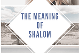 Reaching the Meaning of Shalom