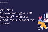 Are You Considering a UX Degree? Here’s What You Need to Know!