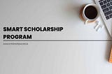 Smart Scholarship Program: A Powerful Opportunity for Students in 2025