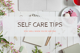 Writing It Today: Self Care Tips for When You’re Writing.