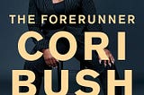 Top Quotes: “The Forerunner: A Story of Pain and Perseverance in America” — Cori Bush