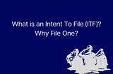 What is an Intent to File?