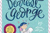7 Reasons Why You Should Read “Dearest George”