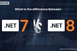 What is the difference Between .NET 7 and .NET 8?