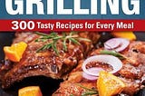 [PDF] Download Char-Broil Great Book of Grilling: 300 Tasty Recipes for Every Meal Ebook_File by…