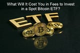 Spot Bitcoin ETF Fees