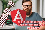 Top 10 Hidden Secrets Every Angular Front-End Engineer Must Know