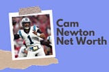 Cam Newton Net Worth: NFL Salary, Panthers’ Contract, and More! — Bella Wanana