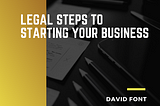 Legal Steps to Starting Your Business
