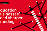 Education Business Need Sharper Branding