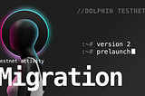 Dolphin Testnet v1-ді V2-ге көшіру