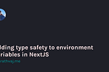 Adding type safety to environment variables in NextJS