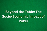 Beyond the Table: The Socio-Economic Impact of Poker