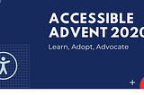 Accessible Advent — learn, adopt, advocate