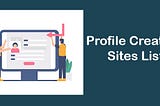 Profile Creation Sites 2024