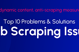 10 Most Common Web Scraping Problems and Their Solutions