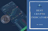 The Best Crypto Indicators Revealed in 2022