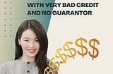 How to Get a Loan with Very Bad Credit and No Guarantor