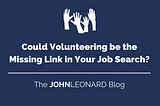 Could Volunteering be the Missing Link in Your Job Search?