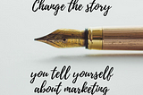 To Sell More Books, Change the Story You Tell Yourself About Marketing — Book Launch