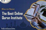 How To Choose The Best Online Quran Institute | The Quran Classes