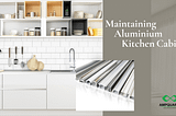HOW TO CLEAN AND MAINTAIN ALUMINIUM KITCHEN CABINET?