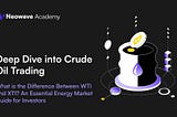 Deep Dive into Crude Oil Trading: What is the Difference Between WTI and XTI?