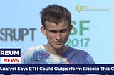 Why ETH will outperform BTC this year