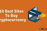 10 Best Sites To Buy Cryptocurrency — BBCCircle