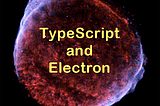 TypeScript and Electron The Right Way