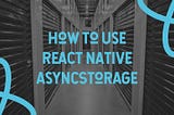 react native asyncstorage