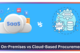 On-Premises vs Cloud-Based Procurement: Everything You Need to Know