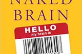 ~>Free Download The Naked Brain: How the Emerging Neurosociety is Changing How We Live, Work, and…