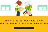 How to start Affiliate Marketing with Amazon in 4 Minutes