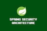 Spring Security Architecture fundamentals